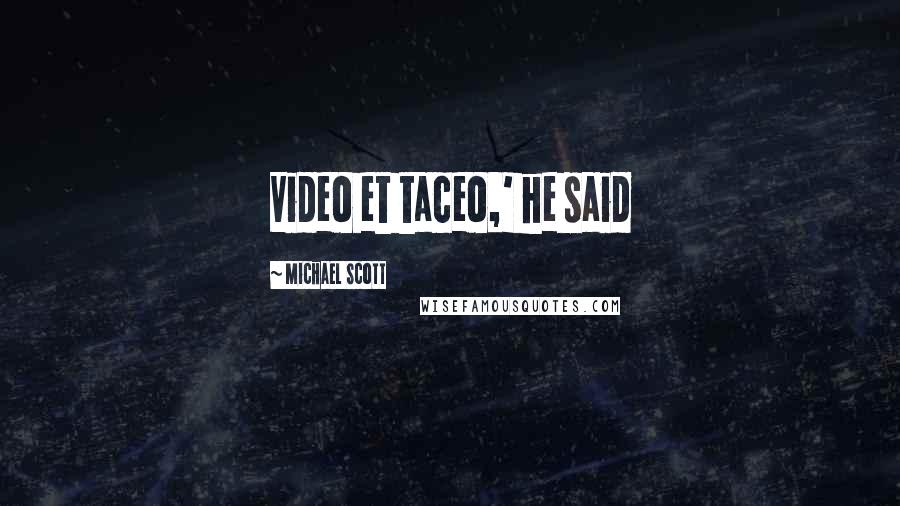 Michael Scott Quotes: Video et taceo,' he said