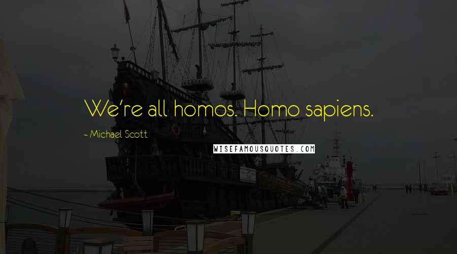 Michael Scott Quotes: We're all homos. Homo sapiens.