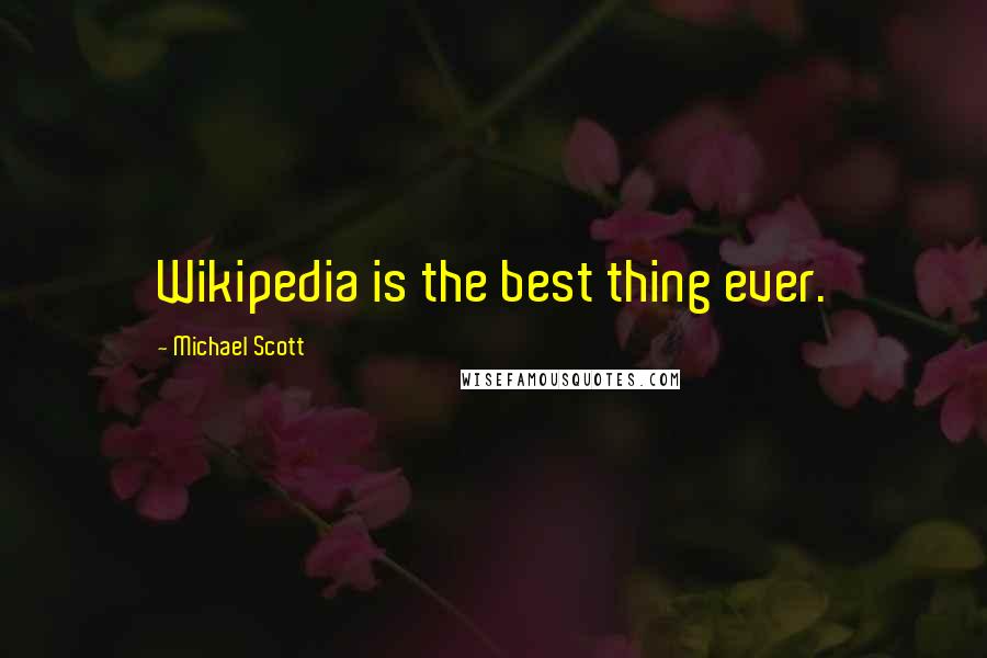 Michael Scott Quotes: Wikipedia is the best thing ever.