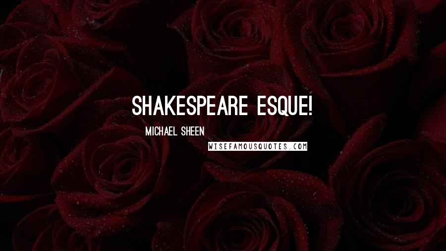 Michael Sheen Quotes: Shakespeare esque!