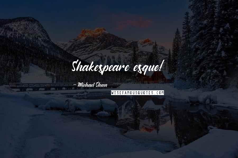 Michael Sheen Quotes: Shakespeare esque!
