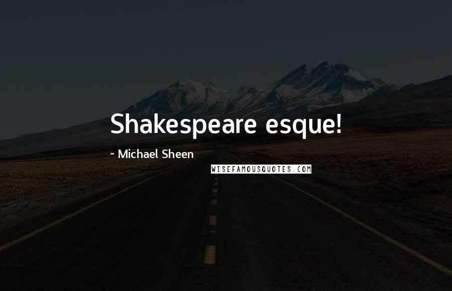 Michael Sheen Quotes: Shakespeare esque!