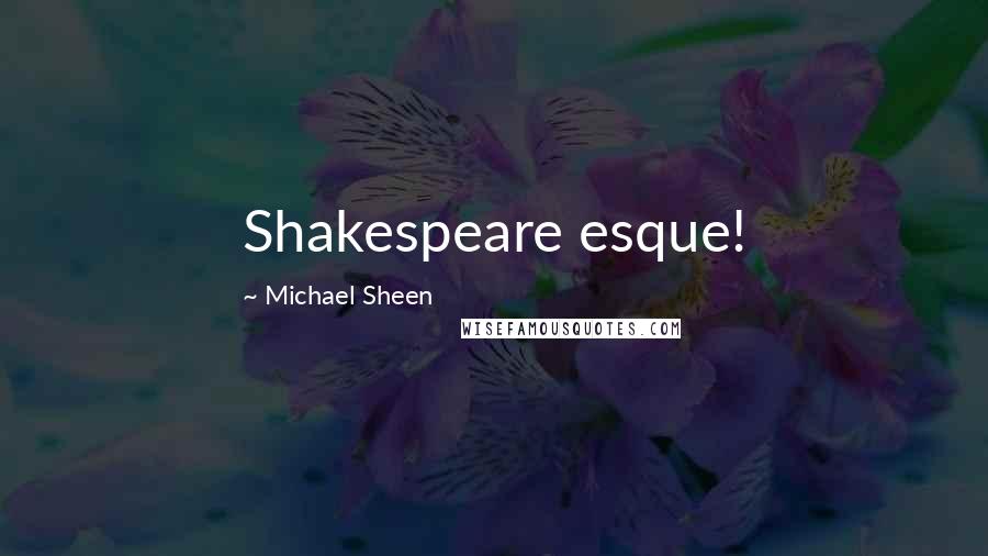 Michael Sheen Quotes: Shakespeare esque!