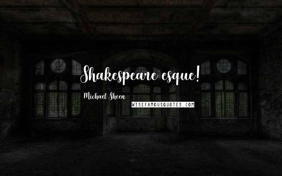 Michael Sheen Quotes: Shakespeare esque!