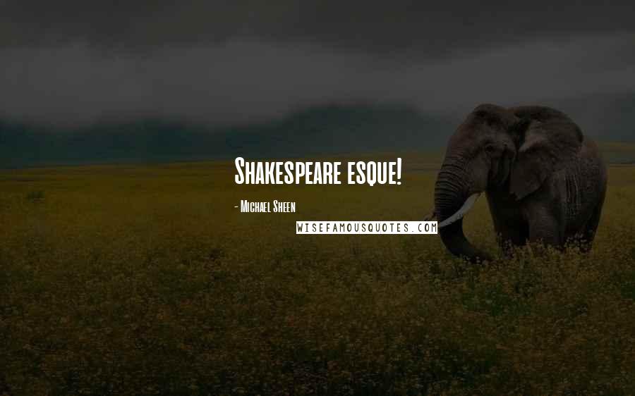 Michael Sheen Quotes: Shakespeare esque!