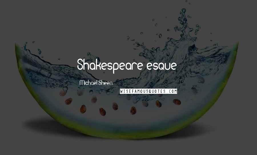 Michael Sheen Quotes: Shakespeare esque!
