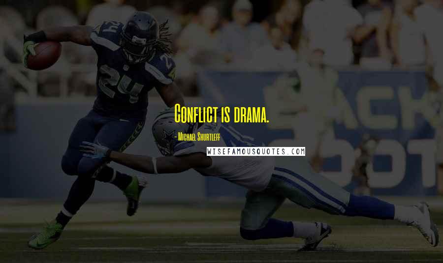 Michael Shurtleff Quotes: Conflict is drama.