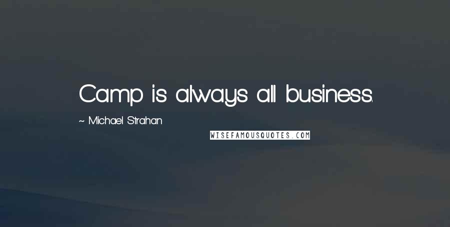 Michael Strahan Quotes: Camp is always all business.