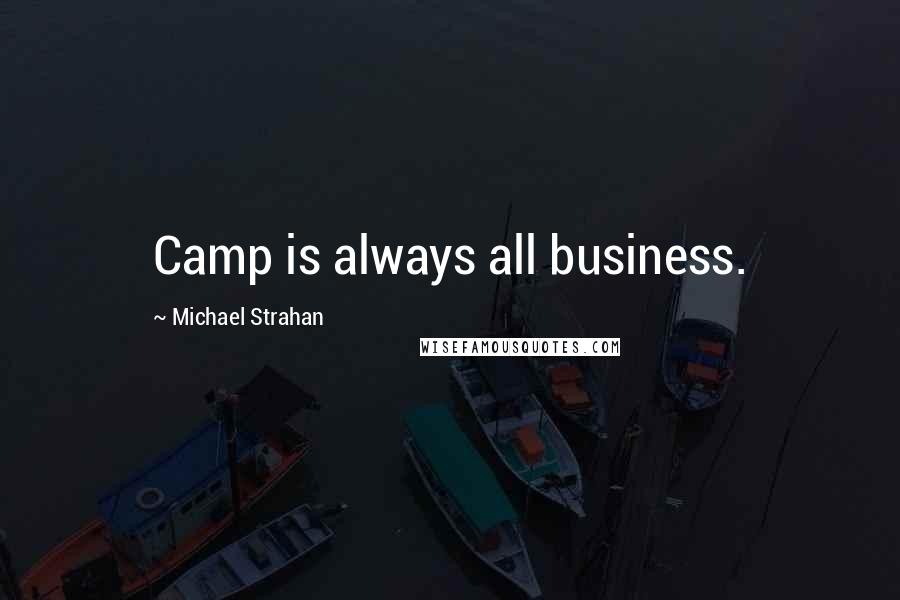 Michael Strahan Quotes: Camp is always all business.