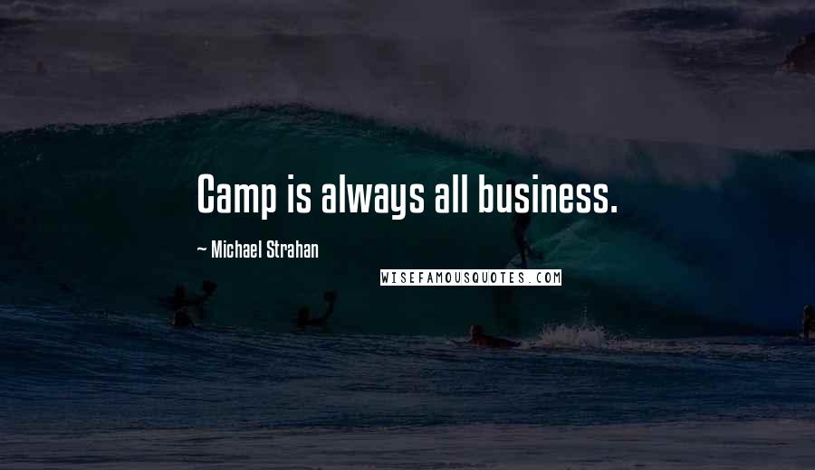 Michael Strahan Quotes: Camp is always all business.