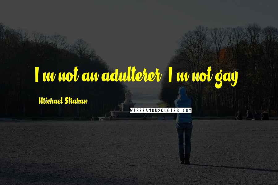 Michael Strahan Quotes: I'm not an adulterer. I'm not gay.