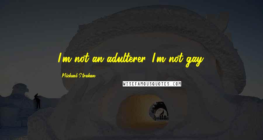 Michael Strahan Quotes: I'm not an adulterer. I'm not gay.