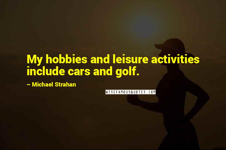 Michael Strahan Quotes: My hobbies and leisure activities include cars and golf.