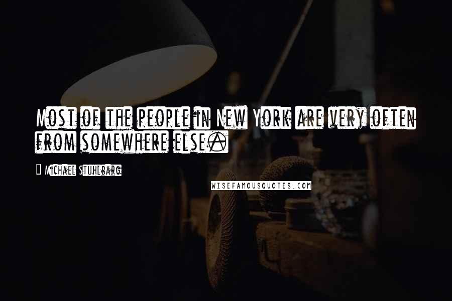 Michael Stuhlbarg Quotes: Most of the people in New York are very often from somewhere else.