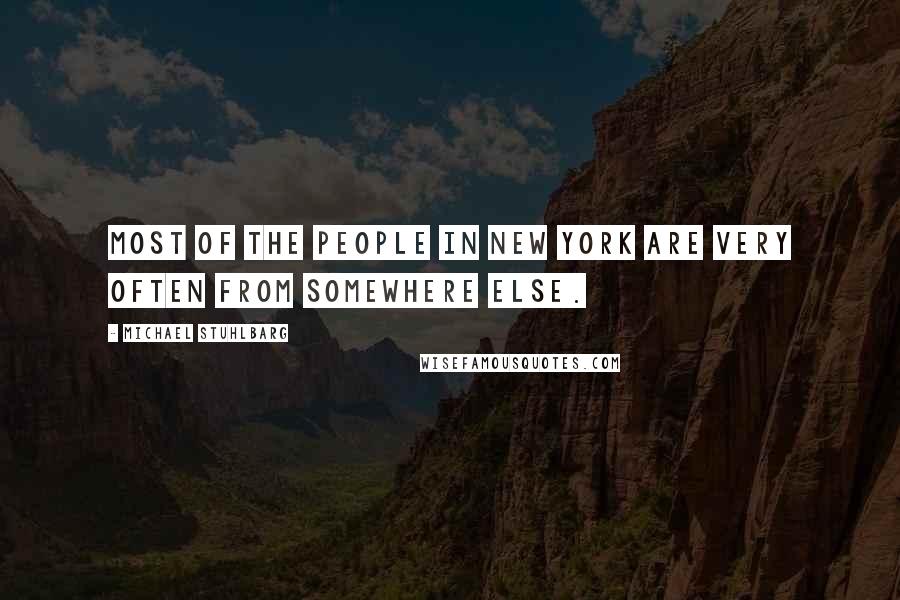 Michael Stuhlbarg Quotes: Most of the people in New York are very often from somewhere else.