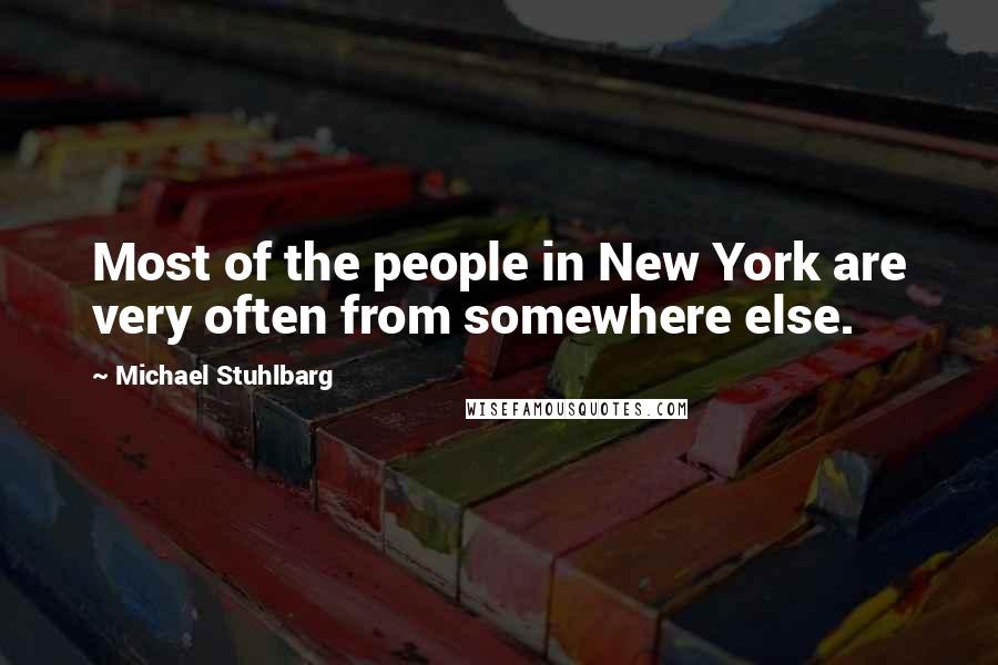 Michael Stuhlbarg Quotes: Most of the people in New York are very often from somewhere else.