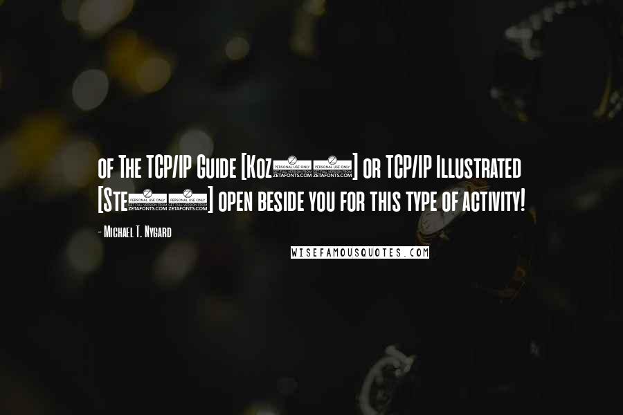 Michael T. Nygard Quotes: of The TCP/IP Guide [Koz05] or TCP/IP Illustrated [Ste93] open beside you for this type of activity!