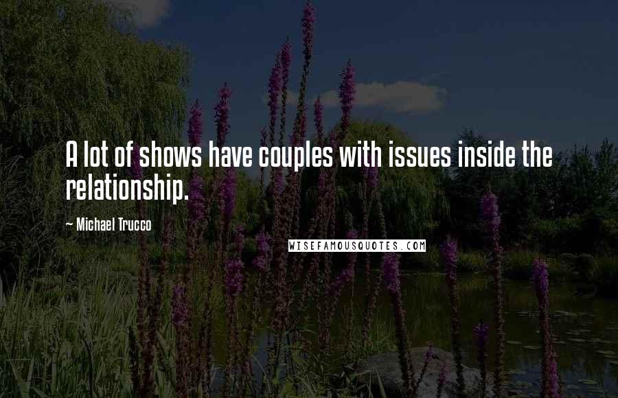Michael Trucco Quotes: A lot of shows have couples with issues inside the relationship.