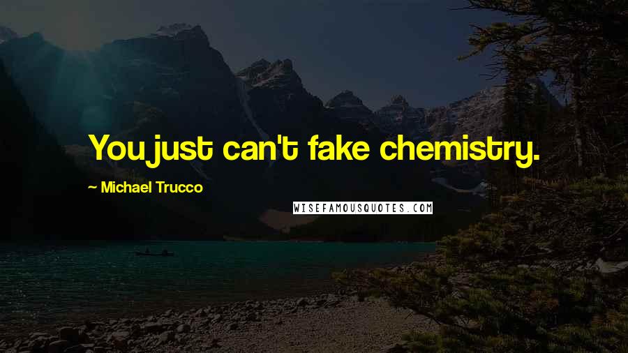 Michael Trucco Quotes: You just can't fake chemistry.