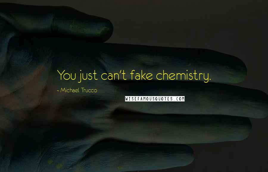 Michael Trucco Quotes: You just can't fake chemistry.