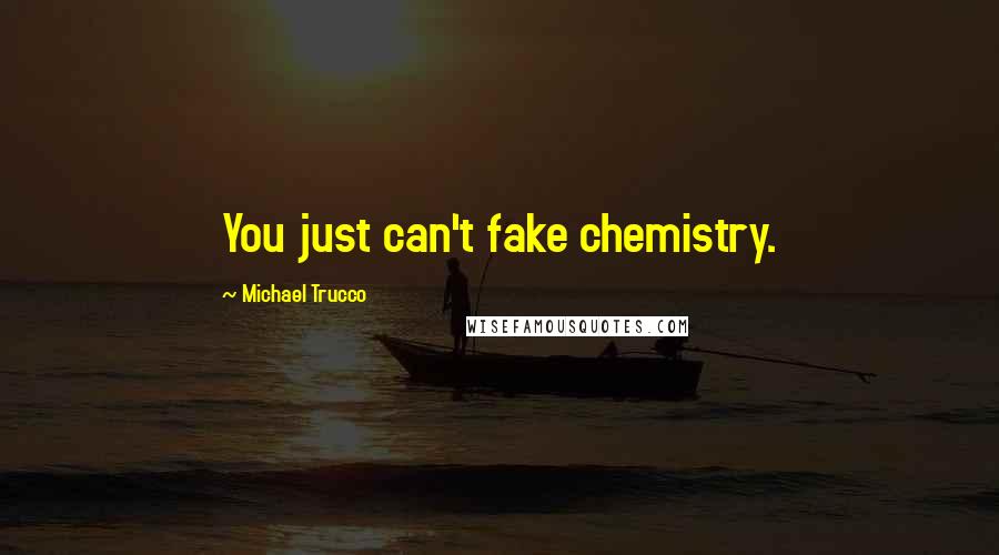 Michael Trucco Quotes: You just can't fake chemistry.