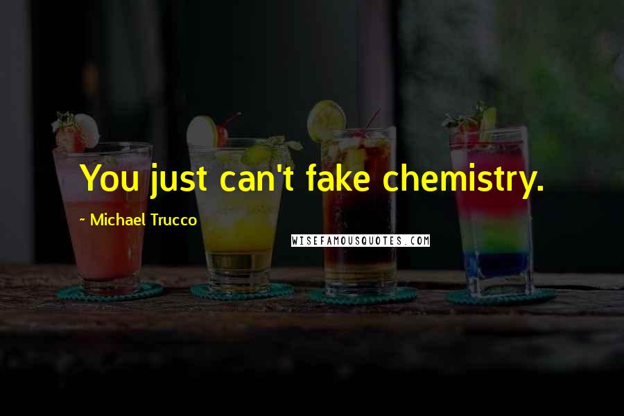 Michael Trucco Quotes: You just can't fake chemistry.