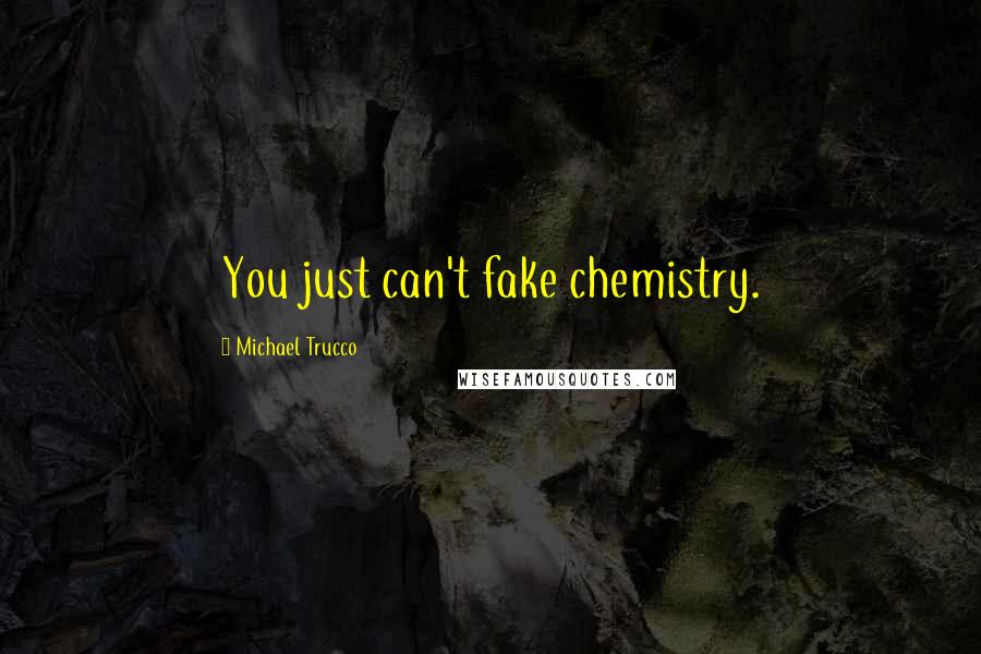 Michael Trucco Quotes: You just can't fake chemistry.