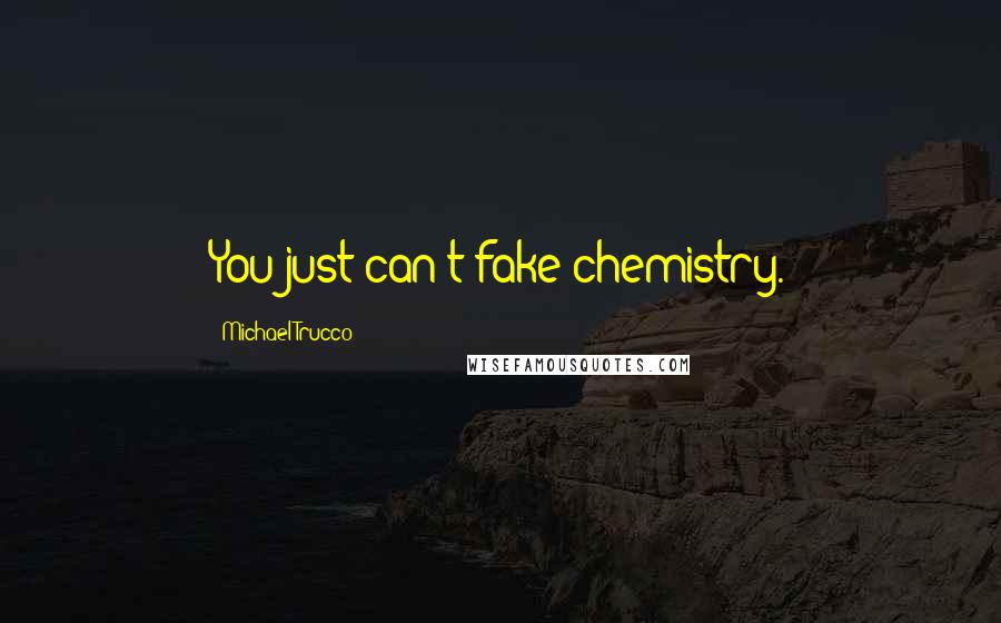 Michael Trucco Quotes: You just can't fake chemistry.