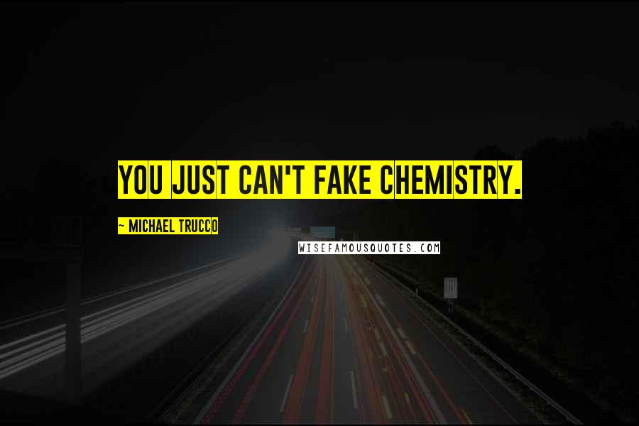 Michael Trucco Quotes: You just can't fake chemistry.