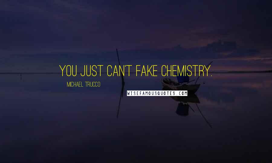 Michael Trucco Quotes: You just can't fake chemistry.