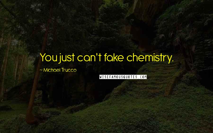 Michael Trucco Quotes: You just can't fake chemistry.