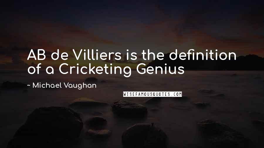 Michael Vaughan Quotes: AB de Villiers is the definition of a Cricketing Genius