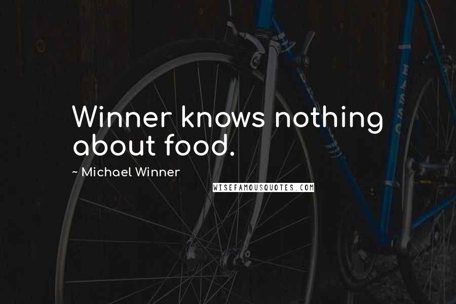 Michael Winner Quotes: Winner knows nothing about food.