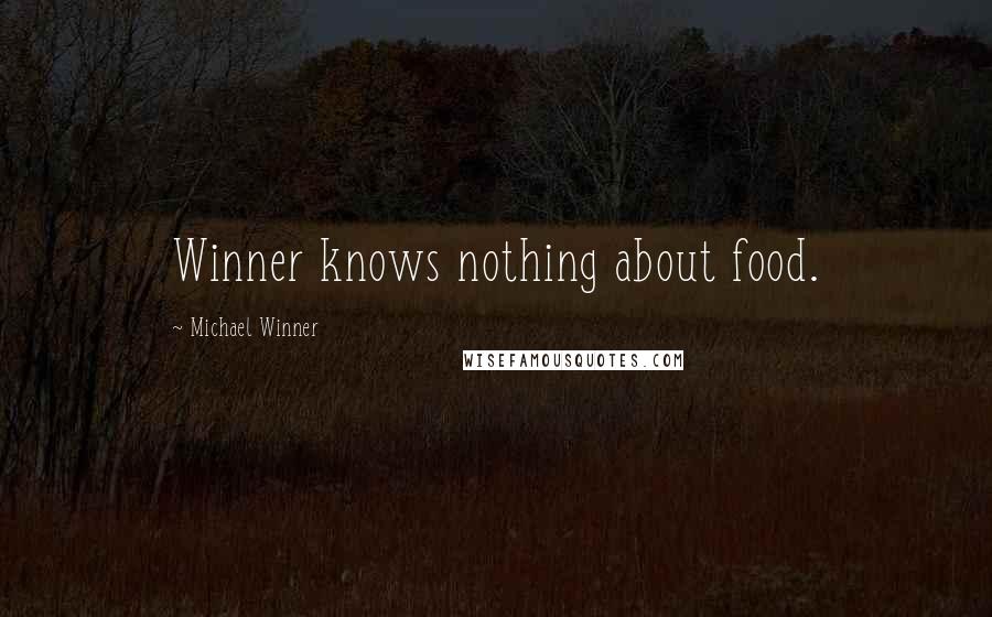 Michael Winner Quotes: Winner knows nothing about food.