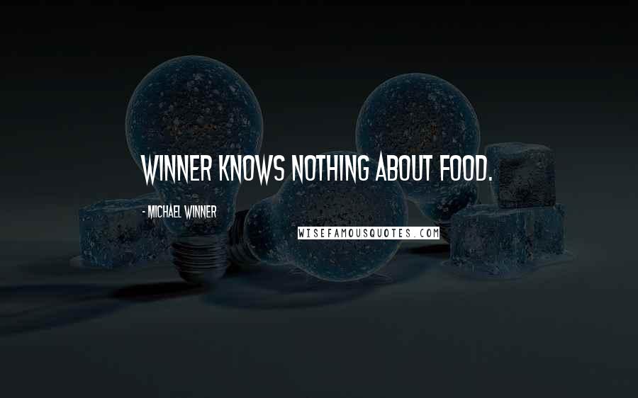 Michael Winner Quotes: Winner knows nothing about food.