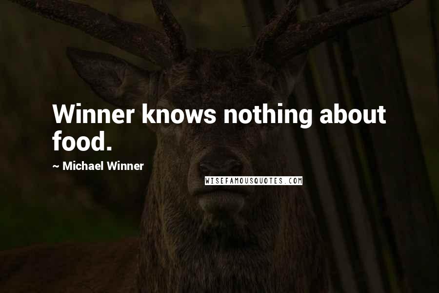 Michael Winner Quotes: Winner knows nothing about food.