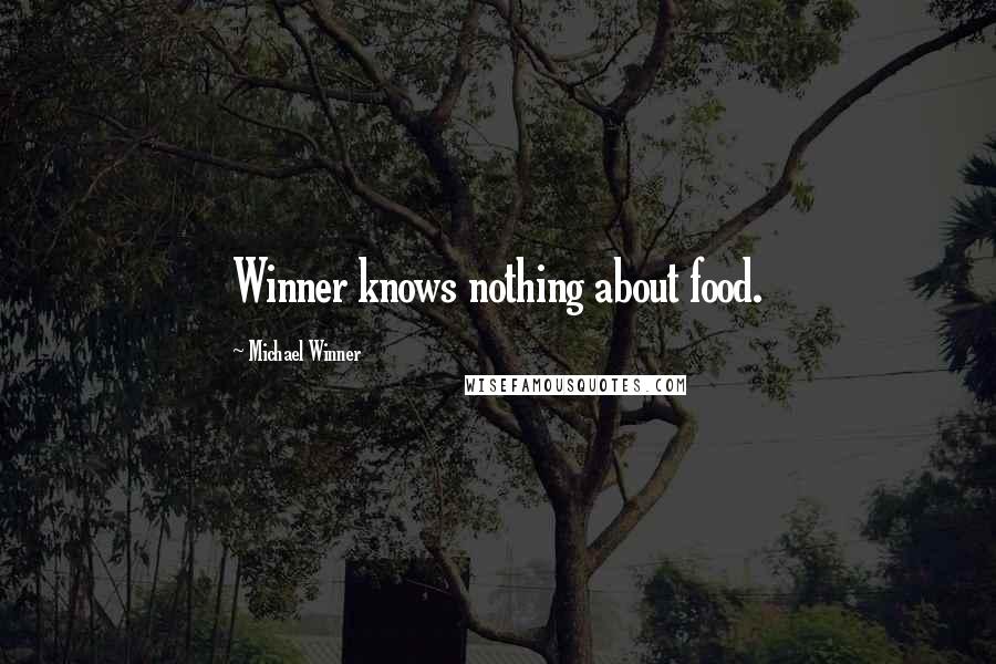 Michael Winner Quotes: Winner knows nothing about food.