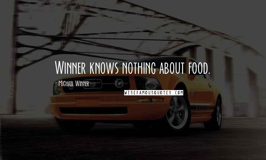 Michael Winner Quotes: Winner knows nothing about food.