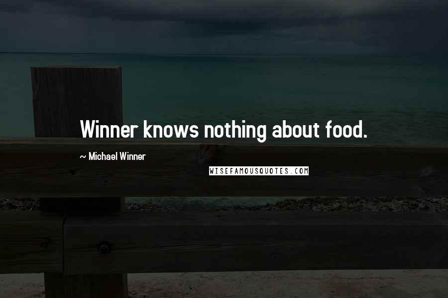 Michael Winner Quotes: Winner knows nothing about food.