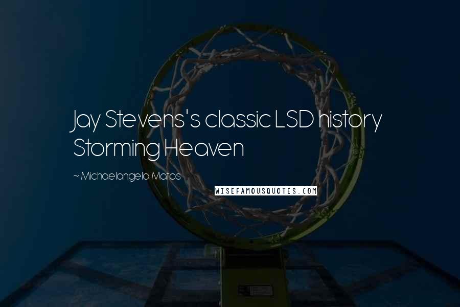 Michaelangelo Matos Quotes: Jay Stevens's classic LSD history Storming Heaven