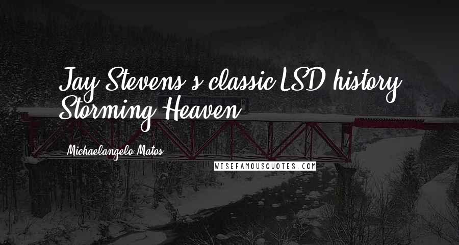 Michaelangelo Matos Quotes: Jay Stevens's classic LSD history Storming Heaven
