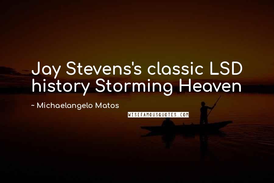 Michaelangelo Matos Quotes: Jay Stevens's classic LSD history Storming Heaven