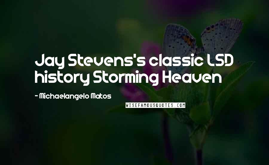 Michaelangelo Matos Quotes: Jay Stevens's classic LSD history Storming Heaven