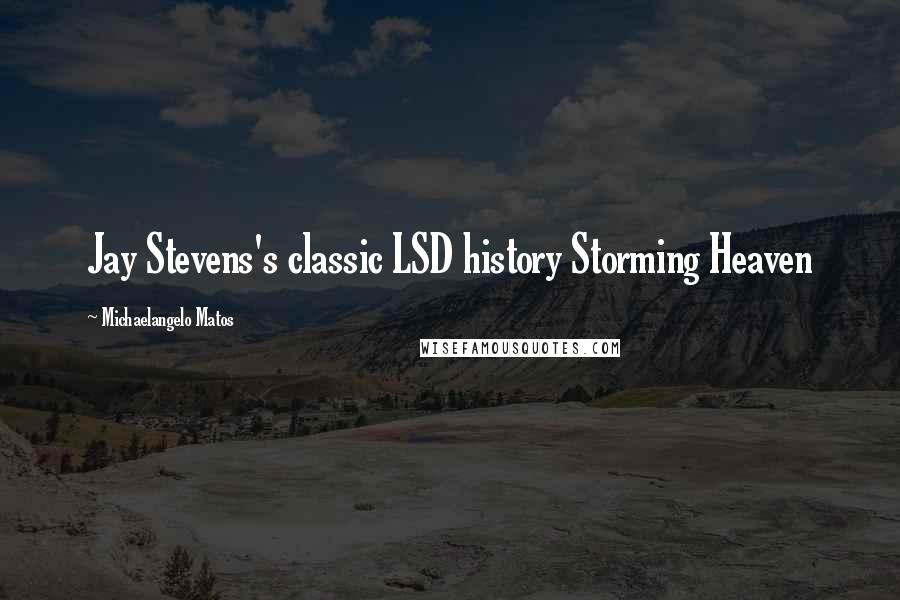Michaelangelo Matos Quotes: Jay Stevens's classic LSD history Storming Heaven
