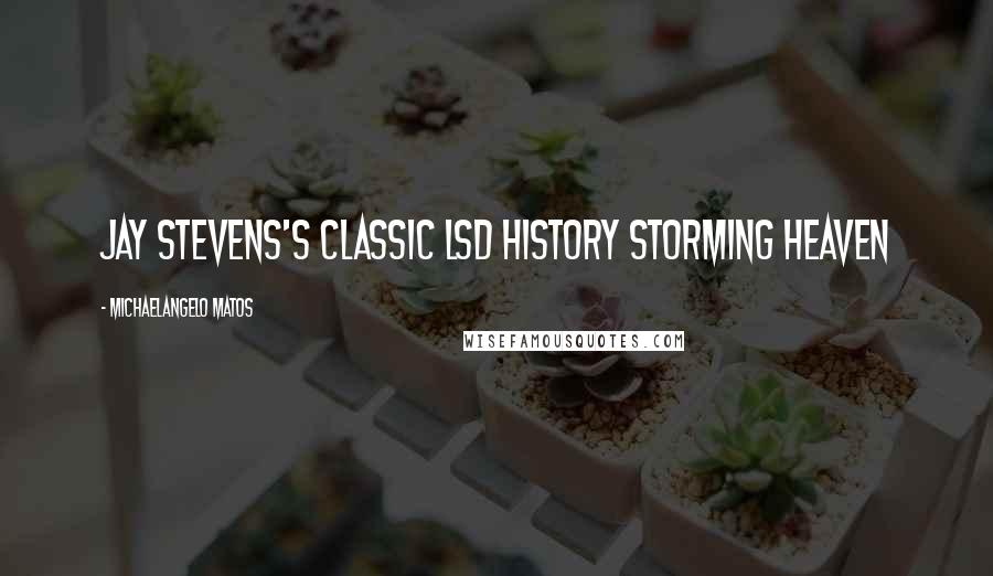 Michaelangelo Matos Quotes: Jay Stevens's classic LSD history Storming Heaven