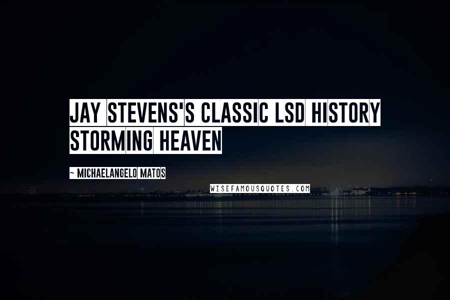 Michaelangelo Matos Quotes: Jay Stevens's classic LSD history Storming Heaven