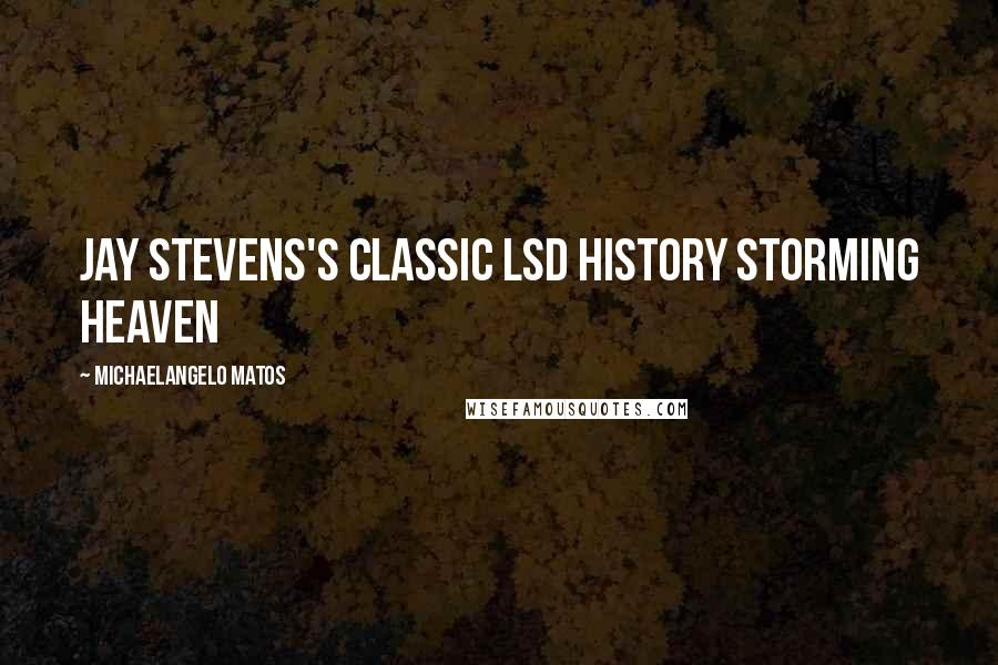 Michaelangelo Matos Quotes: Jay Stevens's classic LSD history Storming Heaven