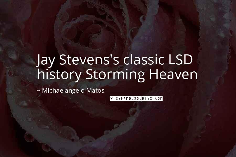 Michaelangelo Matos Quotes: Jay Stevens's classic LSD history Storming Heaven