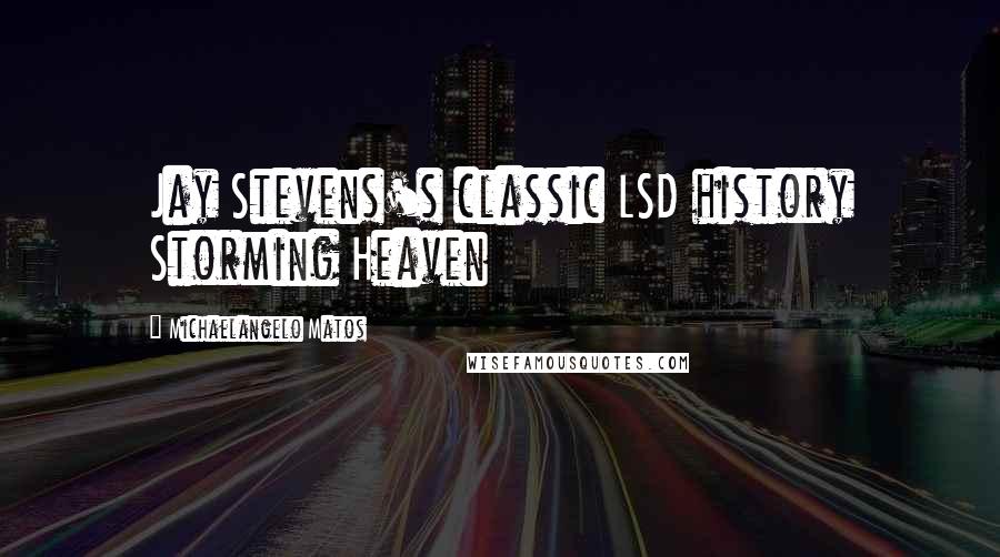 Michaelangelo Matos Quotes: Jay Stevens's classic LSD history Storming Heaven