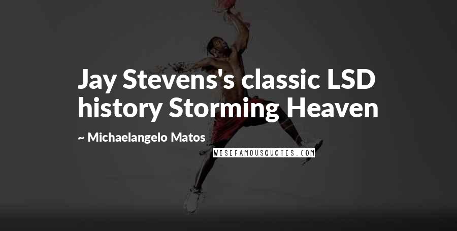 Michaelangelo Matos Quotes: Jay Stevens's classic LSD history Storming Heaven